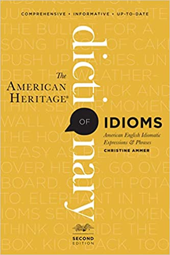 The American Heritage Dictionary Of Idioms Second Edition