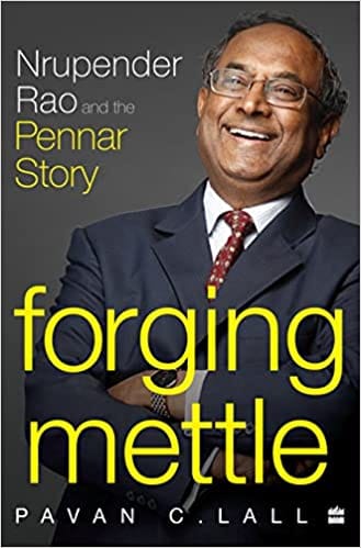 Forging Mettle Nrupender Rao And The Pennar Story