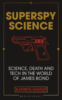 Superspy Science Science Death And Tech In The World Of James Bond