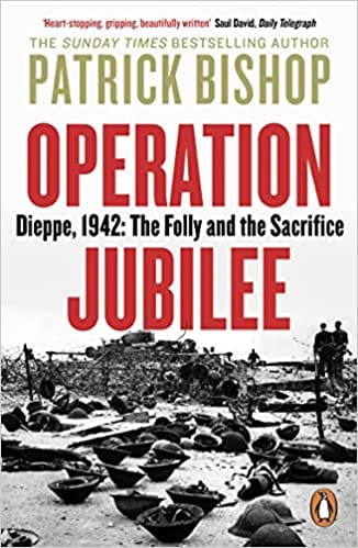 Operation Jubilee Dieppe 1942 The Folly And The Sacrifice