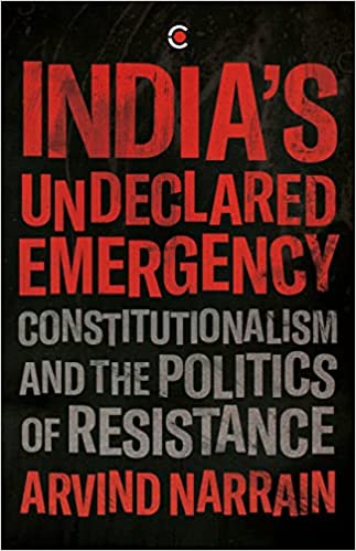 Indias Undeclared Emergency Constitutionalism And The Politics Of Resistance