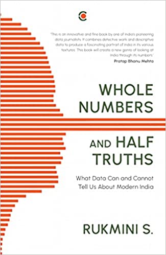 Whole Numbers And Half Truths What Data Can And Cannot Tell Us About Modern India