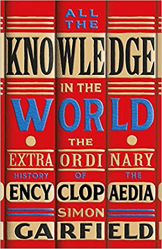 All The Knowledge In The World The Extraordinary History Of The Encyclopaedia