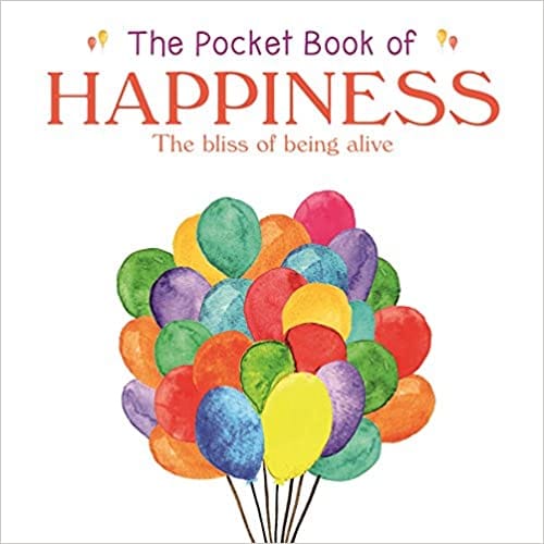 The Pocket Book Of Happiness The Bliss Of Being Alive