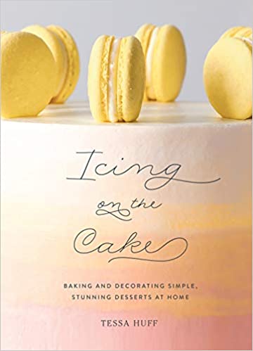 Icing On The Cake Baking And Decorating Simple, Stunning Desserts At Home