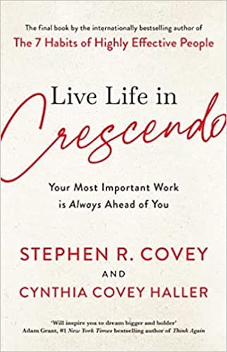 Live Life In Crescendo Your Most Important Work Is Always Ahead Of You