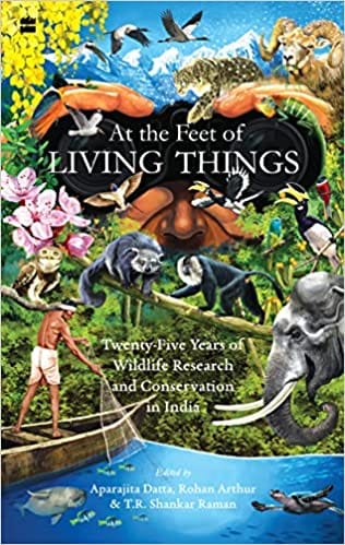 At The Feet Of Living Things Twenty-five Years Of Wildlife Research And Conservation In India