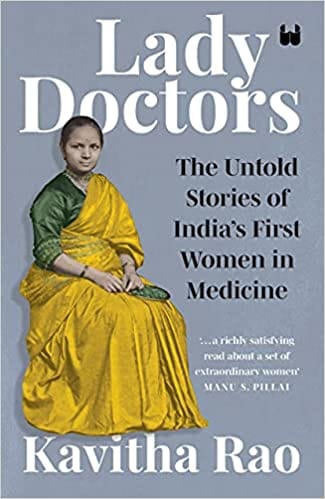 Lady Doctors The Untold Stories Of Indias First Women In Medicine
