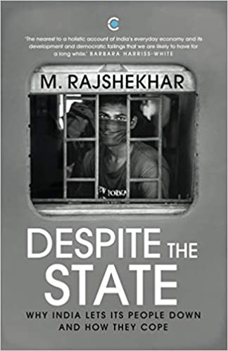 Despite The State Why India Lets Its People Down And How They Cope