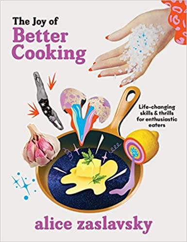 The Joy Of Better Cooking Life-changing Skills & Thrills For Enthusiastic Eaters