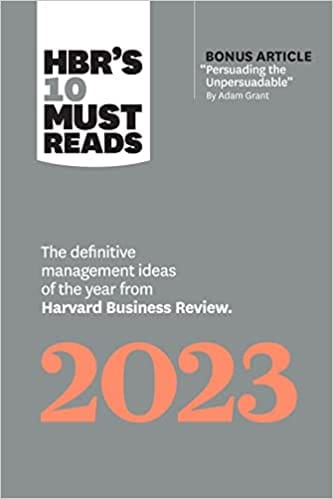 Hbrs 10 Must Reads 2023 The Definitive Management Ideas Of The Year From Harvard Business Review