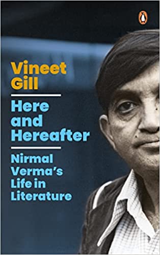 Here And Hereafter Nirmal Vermas Life In Literature