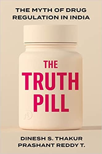 The Truth Pill The Myth Of Drug Regulation In India