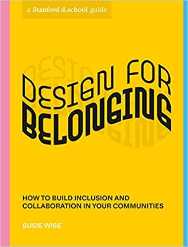 Design For Belonging How To Build Inclusion And Collaboration In Your Communities