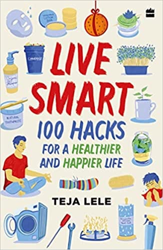 Live Smart 100 Hacks For A Healthier And Happier Life