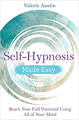 Self-hypnosis Made Easy Reach Your Full Potential Using All Of Your Mind