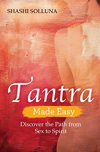 Tantra Made Easy Discover The Path From Sex To Spirit