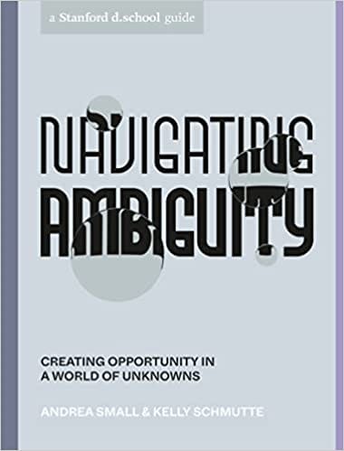 Navigating Ambiguity Creating Opportunity In A World Of Unknowns