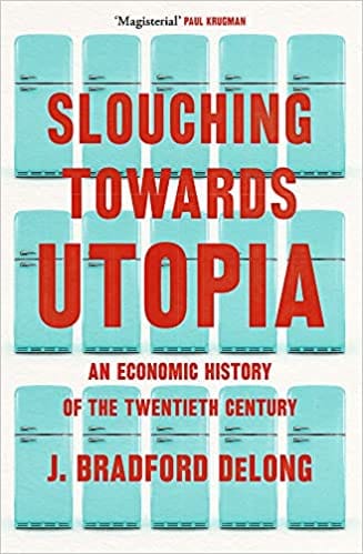 Slouching Towards Utopia An Economic History Of The Twentieth Century