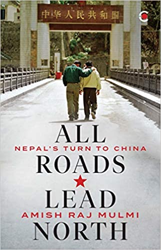 All Roads Lead North Nepals Turn To China