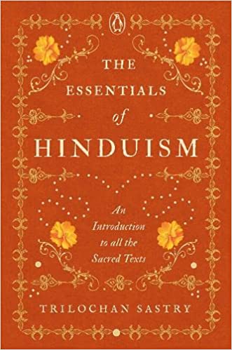 The Essentials Of Hinduism An Introduction To All The Sacred Texts
