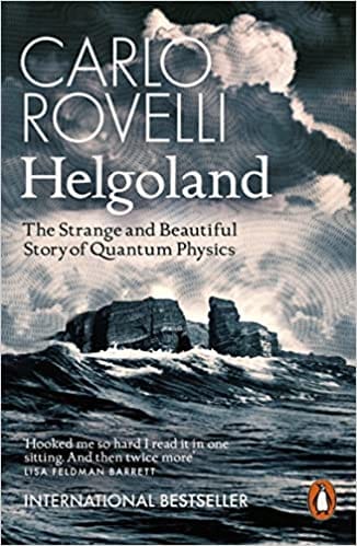 Helgoland The Strange And Beautiful Story Of Quantum Physics