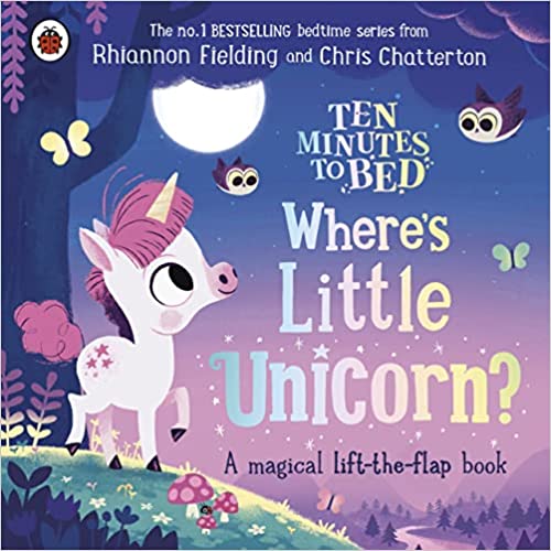 Ten Minutes To Bed Wheres Little Unicorn? A Magical Lift-the-flap Book