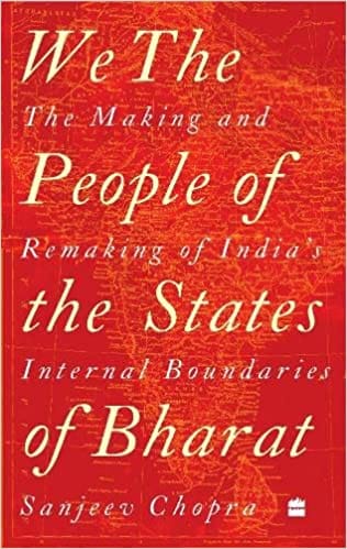 We The People Of The States Of Bharat The Making And Remaking Of Indias Internal Boundaries