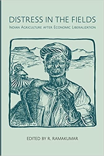 Distress In The Fields Indian Agriculture After Economic Liberalization