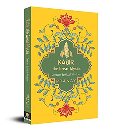 Kabir The Great Mystic - Greatest Spiritual Wisdom