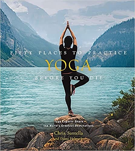 Fifty Places To Practice Yoga Before You Die Yoga Experts Share The Worlds Greatest Destinations
