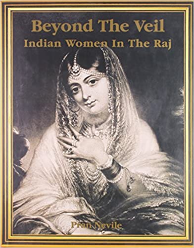 Beyond The Veil Indian Women In The Raj