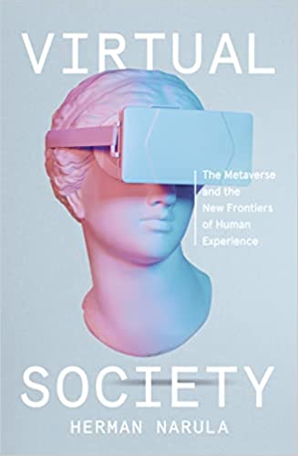 Virtual Society The Metaverse And The New Frontiers Of Human Experience
