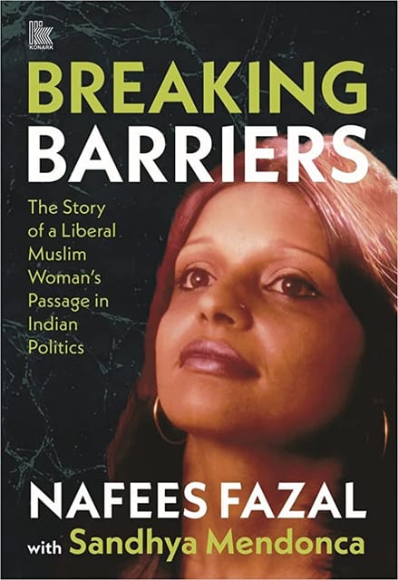 Breaking Barriers The Story Of A Liberal Muslim Womans Passage In Indian Politics