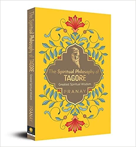 The Spiritual Philosophy Of Tagore, Greatest Spiritual Wisdom