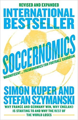 Soccernomics Why France And Germany Win, Why England Is Starting To And Why The Rest Of The World Loses