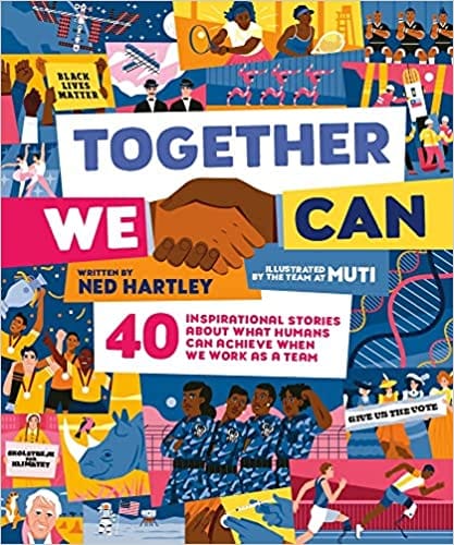 Together We Can 40 Inspirational Stories About What Humans Can Achieve When We Work As A Team
