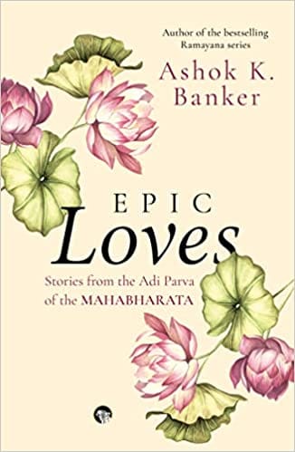 Epic Loves Stories From The Adi Parva Of The Mahabharata