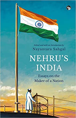 Nehrus India Essays On The Maker Of A Nation