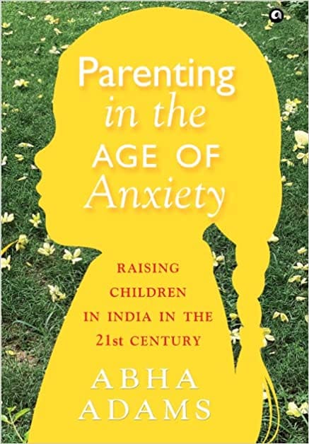 Parenting In The Age Of Anxiety Raising Children In India In The 21st Century