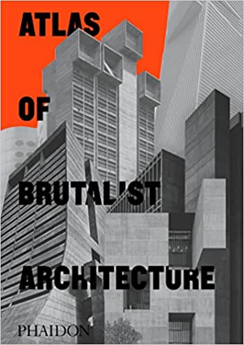Atlas Of Brutalist Architecture Classic Format