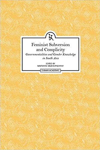 Feminist Subversion And Complicity Governmentalities And Gender Knowledge In South Asia