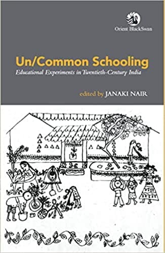 Un/common Schooling Educational Experiments In Twentieth-century India