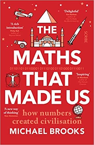 The Maths That Made Us How Numbers Created Civilisation