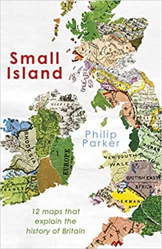 Small Island 12 Maps That Explain The History Of Britain
