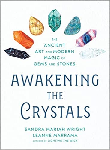 Awakening The Crystals The Ancient Art And Modern Magic Of Gems And Stones