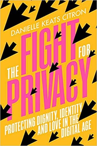 The Fight For Privacy Protecting Dignity, Identity And Love In The Digital Age