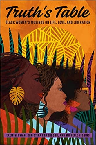 Truths Table Black Womens Musings On Life, Love, And Liberation