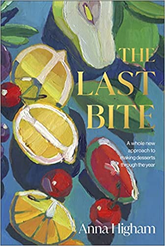 The Last Bite A Whole New Approach To Making Desserts Through The Year