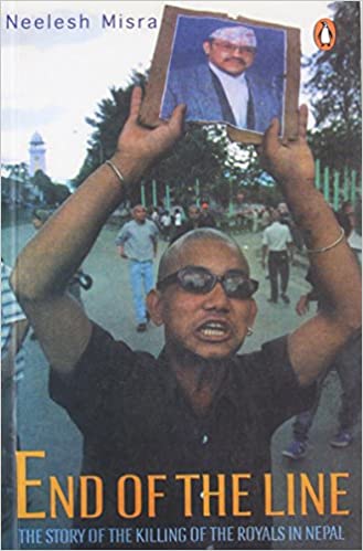 End Of The Line The Story Of The Killing Of The Royals In Nepal
